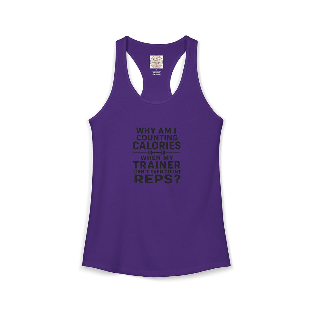 Women's Ideal Racerback Tank - "Why am I counting calories"