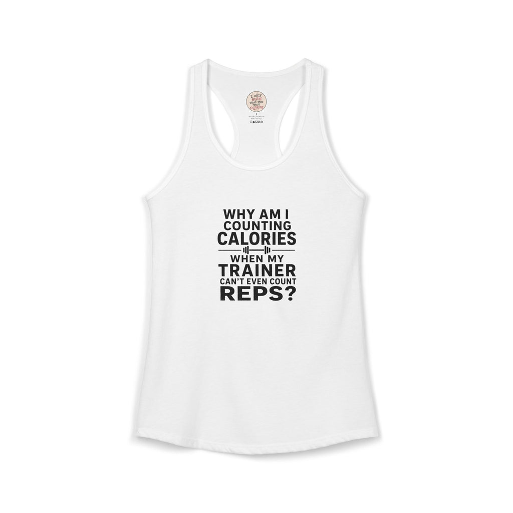 Women's Ideal Racerback Tank - "Why am I counting calories"