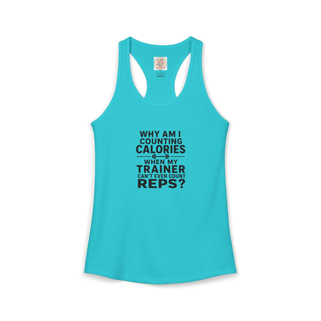 Women's Ideal Racerback Tank - "Why am I counting calories"
