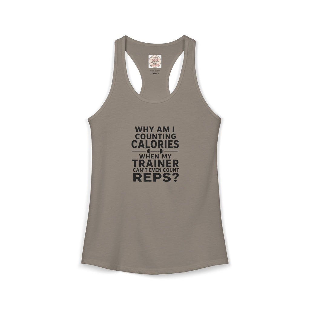 Women's Ideal Racerback Tank - "Why am I counting calories"