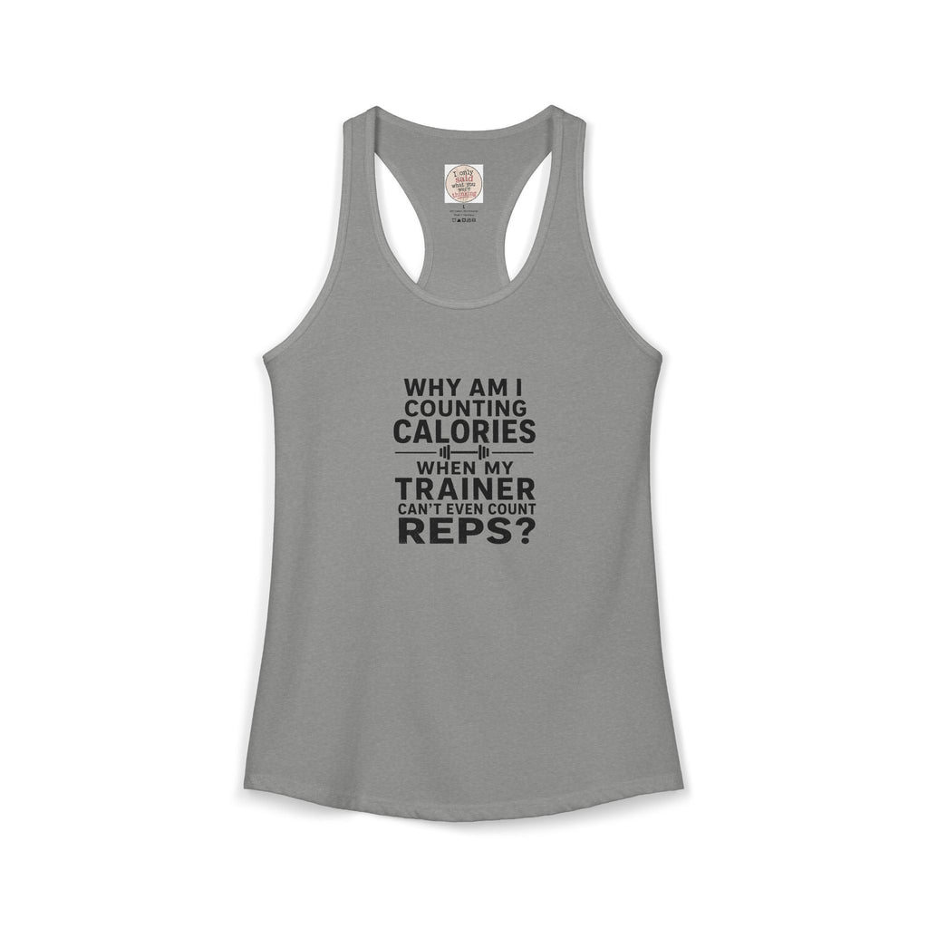 Women's Ideal Racerback Tank - "Why am I counting calories"